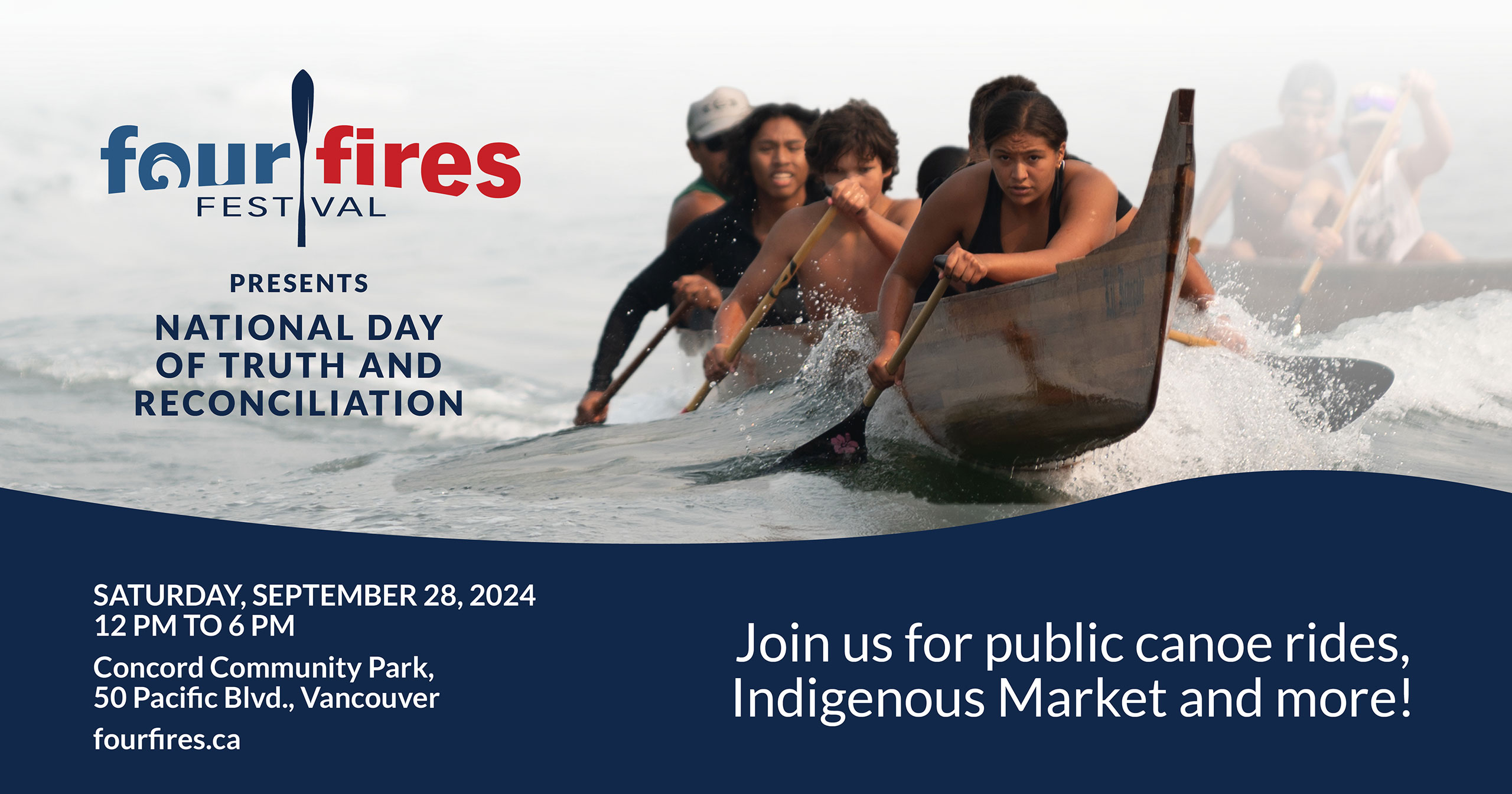 Four Fires Festival presents National Day of Truth and Reconciliation | Saturday, September 28, 2024 | 12 PM to 6 PM | Concord Community Park, 50 Pacific Blvd., Vancouver | Join us for public canoe rides, Indigenous Market and more!